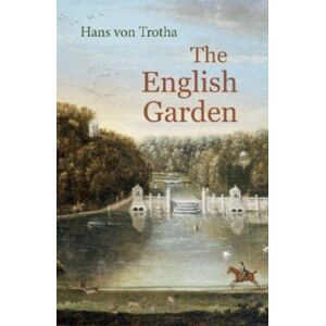 Haus Publishing The English Garden : A Journey Through Its History Haus Publishing The English Garden : A Journey Through Its History