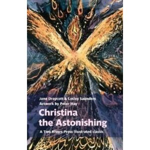 Two Rivers Press Christina The Astonishing Two Rivers Press Christina The Astonishing