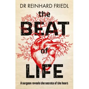 Legend Press Ltd The Beat Of Life : A Surgeon Reveals The Secrets Of The Heart Legend Press Ltd The Beat Of Life : A Surgeon Reveals The Secrets Of The Heart