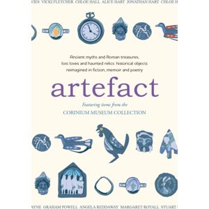 Crumps Barn Studio Artefact : Historical Objects Reimagined In Fiction, Memoir And Poetry, Featuring Items From The Corinium Museum Crumps Barn Studio Artefact : Historical Objects Reimagined In Fiction, Memoir And Poetry, Featuring Items From The Corinium Museum