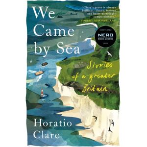 Little Toller Books We Came By Sea : Stories Of A Greater Britain Little Toller Books We Came By Sea : Stories Of A Greater Britain