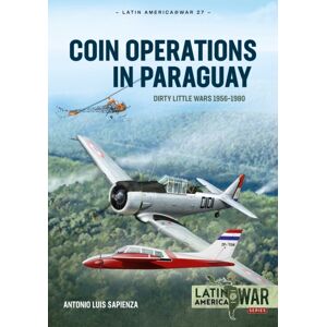 Helion & Company Coin Operations In Paraguay : Dirty Little Wars 1956-1980 Helion & Company Coin Operations In Paraguay : Dirty Little Wars 1956-1980