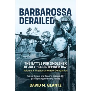 Helion & Company Barbarossa Derailed: The Battle For Smolensk 10 July-10 September 1941 : Volume 3 - The Documentary Companion Helion & Company Barbarossa Derailed: The Battle For Smolensk 10 July-10 September 1941 : Volume 3 - The Documentary Companion