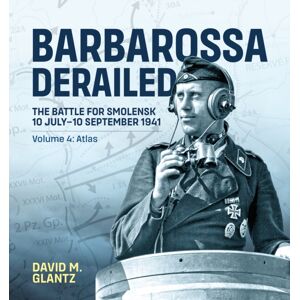 Helion & Company Barbarossa Derailed: The Battle For Smolensk 10 July-10 September 1941 : Volume 4 - Atlas Helion & Company Barbarossa Derailed: The Battle For Smolensk 10 July-10 September 1941 : Volume 4 - Atlas