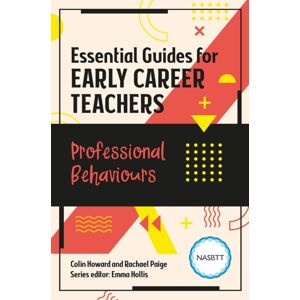 Taylor & Francis Ltd Essential Guides For Early Career Teachers: Professional Behaviours Taylor & Francis Ltd Essential Guides For Early Career Teachers: Professional Behaviours