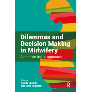 Taylor & Francis Ltd Dilemmas And Decision Making In Midwifery : A Practice-Based Approach Taylor & Francis Ltd Dilemmas And Decision Making In Midwifery : A Practice-Based Approach