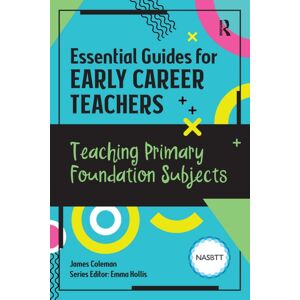 Taylor & Francis Ltd Essential Guides For Early Career Teachers: Teaching Primary Foundation Subjects Taylor & Francis Ltd Essential Guides For Early Career Teachers: Teaching Primary Foundation Subjects