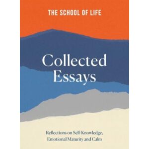 The School of Life Press The School Of Life: Collected Essays : 15th Anniversary Edition The School of Life Press The School Of Life: Collected Essays : 15th Anniversary Edition