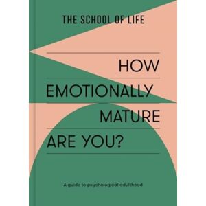 The School of Life Press How Emotionally Mature Are You? : A Guide To Psychological Adulthood The School of Life Press How Emotionally Mature Are You? : A Guide To Psychological Adulthood