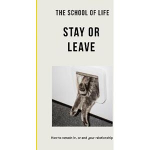 The School of Life Press The School Of Life - Stay Or Leave : How To Remain In, Or End, Your Relationship The School of Life Press The School Of Life - Stay Or Leave : How To Remain In, Or End, Your Relationship