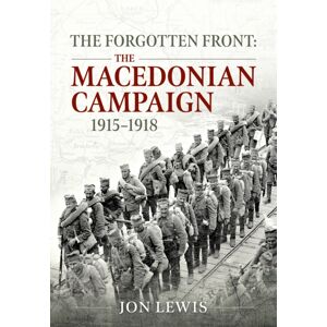 Helion & Company The Forgotten Front : The Macedonian Campaign, 1915-1918 Helion & Company The Forgotten Front : The Macedonian Campaign, 1915-1918