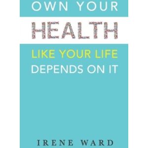 Partnership Publishing Own Your Health : Like Your Life Depends On It Partnership Publishing Own Your Health : Like Your Life Depends On It