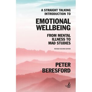 PCCS Books A Straight Talking Introduction To Emotional Wellbeing : From Mental Illness To Mad Studies PCCS Books A Straight Talking Introduction To Emotional Wellbeing : From Mental Illness To Mad Studies