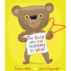 Scallywag Press The Bear Who Had Nothing To Wear Scallywag Press The Bear Who Had Nothing To Wear