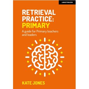 Hachette Learning Retrieval Practice Primary: A Guide For Primary Teachers And Leaders Hachette Learning Retrieval Practice Primary: A Guide For Primary Teachers And Leaders