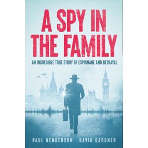 Reach plc A Spy In The Family : An Incredible True Story Of Espionage And Betrayal Reach plc A Spy In The Family : An Incredible True Story Of Espionage And Betrayal