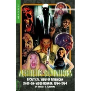 Headpress Aesthetic Deviations : A Critical View Of American Shot-On-Video Horror, 1984-1994 Headpress Aesthetic Deviations : A Critical View Of American Shot-On-Video Horror, 1984-1994
