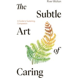 Windhorse Publications The Subtle Art Of Caring : A Guide To Sustaining Compassion Windhorse Publications The Subtle Art Of Caring : A Guide To Sustaining Compassion