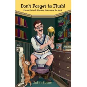 Spidling Productions Limited Don'T Forget To Flush! : Poems That Will Drive You Clean Around The Bend Spidling Productions Limited Don'T Forget To Flush! : Poems That Will Drive You Clean Around The Bend