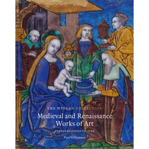 Paul Holberton Publishing Ltd The Wyvern Collection: Medieval And Renaissance Works Of Art : Supplementary Volume Paul Holberton Publishing Ltd The Wyvern Collection: Medieval And Renaissance Works Of Art : Supplementary Volume