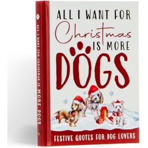 Books By Boxer All I Want For Christmas Is More Dogs Gift Book : Festive Quotes For Dog Lovers Books By Boxer All I Want For Christmas Is More Dogs Gift Book : Festive Quotes For Dog Lovers
