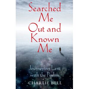 Darton, Longman & Todd Ltd Searched Me Out And Known Me : Journeying Lent With The Psalms Darton, Longman & Todd Ltd Searched Me Out And Known Me : Journeying Lent With The Psalms