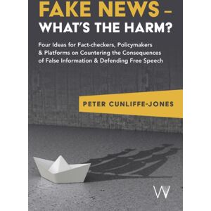 University of Westminster Press Fake s – What’s The Harm? : Four Ideas For Fact-Checkers, Policymakers & Platforms On Countering The Consequences Of False Information & Defending Free Speech University of Westminster Press Fake s – What’s The Harm? : Four Ideas For Fact-Checkers, Policymakers & Platforms On Countering The Consequences Of False Information & Defending Free Speech