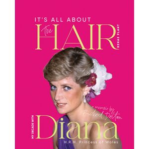 Filament Publishing Ltd It'S All About The Hair : My Decade With Diana H.R.H. Princess Of Wales Filament Publishing Ltd It'S All About The Hair : My Decade With Diana H.R.H. Princess Of Wales