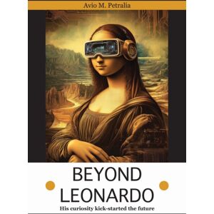 Filament Publishing Ltd Beyond Leonardo : His Curiosity Kick-Started The Future Filament Publishing Ltd Beyond Leonardo : His Curiosity Kick-Started The Future