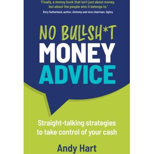 Right Book Press No Bullsh*t Money Advice : Straight-Talking Strategies To Take Control Of Your Cash Right Book Press No Bullsh*t Money Advice : Straight-Talking Strategies To Take Control Of Your Cash