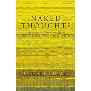 The Conrad Press Naked Thoughts : Musings On The Human Condition, Unedited Thoughts Straight From The Mind The Conrad Press Naked Thoughts : Musings On The Human Condition, Unedited Thoughts Straight From The Mind