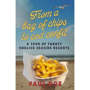The Conrad Press From A Bag Of Chips To Cod Confit : A Tour Of Twenty English Seaside Resorts The Conrad Press From A Bag Of Chips To Cod Confit : A Tour Of Twenty English Seaside Resorts