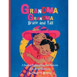 Bright Thoughts Publishing Grandma Grandma, Brave And Tall : A Beautiful Rhyming Story That Celebrates Love Across Different Generations Bright Thoughts Publishing Grandma Grandma, Brave And Tall : A Beautiful Rhyming Story That Celebrates Love Across Different Generations