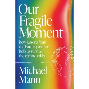 Scribe Publications Our Fragile Moment : How Lessons From The Earth’s Past Can Help Us Survive The Climate Crisis Scribe Publications Our Fragile Moment : How Lessons From The Earth’s Past Can Help Us Survive The Climate Crisis