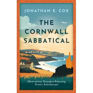 Book Guild Publishing Ltd The Cornwall Sabbatical : Observations Through A Returning Pirate’s Kaleidoscope Book Guild Publishing Ltd The Cornwall Sabbatical : Observations Through A Returning Pirate’s Kaleidoscope