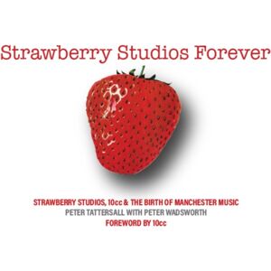 Empire Publications Ltd Strawberry Studios Forever : Strawberry Studios, 10cc & The Birth Of Manchester Music Empire Publications Ltd Strawberry Studios Forever : Strawberry Studios, 10cc & The Birth Of Manchester Music