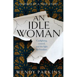 Legend Press Ltd An Idle Woman : Based On One Of The Most Sensational Divorce Trials Of The Nineteenth Century Legend Press Ltd An Idle Woman : Based On One Of The Most Sensational Divorce Trials Of The Nineteenth Century