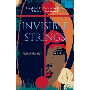 Legend Press Ltd Invisible Strings : Longlisted For The Sunday Times Literary Fiction Award 2022 Legend Press Ltd Invisible Strings : Longlisted For The Sunday Times Literary Fiction Award 2022