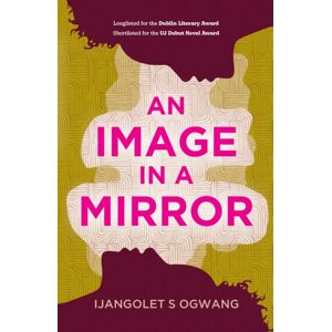 Legend Press Ltd An Image In A Mirror : Longlisted For The Dublin Literary Award Legend Press Ltd An Image In A Mirror : Longlisted For The Dublin Literary Award