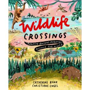 Otter-Barry Books Wildlife Crossings : Protecting Animal Pathways Around The World Otter-Barry Books Wildlife Crossings : Protecting Animal Pathways Around The World