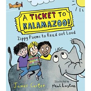Otter-Barry Books A Ticket To Kalamazoo! : Zippy Poems To Read Out Loud Otter-Barry Books A Ticket To Kalamazoo! : Zippy Poems To Read Out Loud