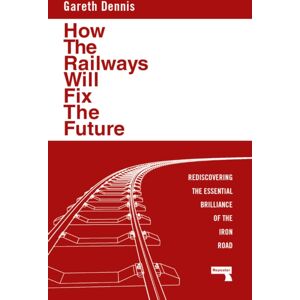 Watkins Media Limited How The Railways Will Fix The Future : Rediscovering The Essential Brilliance Of The Iron Road Watkins Media Limited How The Railways Will Fix The Future : Rediscovering The Essential Brilliance Of The Iron Road