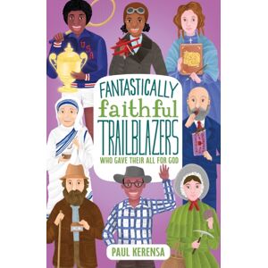 SPCK Publishing Fantastically Faithful Trailblazers Who Gave Their All For God SPCK Publishing Fantastically Faithful Trailblazers Who Gave Their All For God