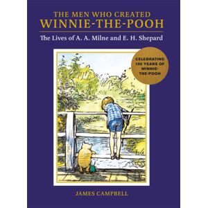 Michael O'Mara Books Ltd The Men Who Created Winnie-The-Pooh : The Lives Of A. A. Milne And E. H. Shepard Michael O'Mara Books Ltd The Men Who Created Winnie-The-Pooh : The Lives Of A. A. Milne And E. H. Shepard