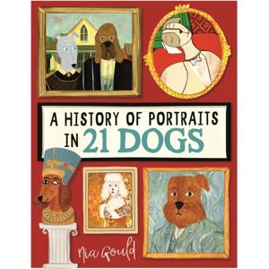 Michael O'Mara Books Ltd A History Of Portraits In 21 Dogs Michael O'Mara Books Ltd A History Of Portraits In 21 Dogs