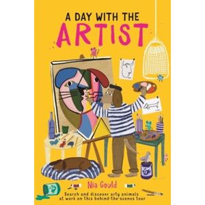 Michael O'Mara Books Ltd A Day With The Artist : Search And Discover Arty Animals At Work On This Behind-The-Scenes Tour Michael O'Mara Books Ltd A Day With The Artist : Search And Discover Arty Animals At Work On This Behind-The-Scenes Tour