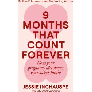 New River Books Ltd Nine Months That Count Forever : How Your Pregnancy Diet Shapes Your Baby'S Future New River Books Ltd Nine Months That Count Forever : How Your Pregnancy Diet Shapes Your Baby'S Future