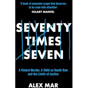 Bedford Square Publishers Seventy Times Seven : A True Story Of Murder And Mercy Bedford Square Publishers Seventy Times Seven : A True Story Of Murder And Mercy