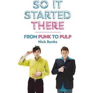 Omnibus Press So It Started There : From Punk To Pulp Omnibus Press So It Started There : From Punk To Pulp