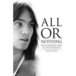 Omnibus Press All Or Nothing : The Authorised Story Of Steve Marriott Omnibus Press All Or Nothing : The Authorised Story Of Steve Marriott